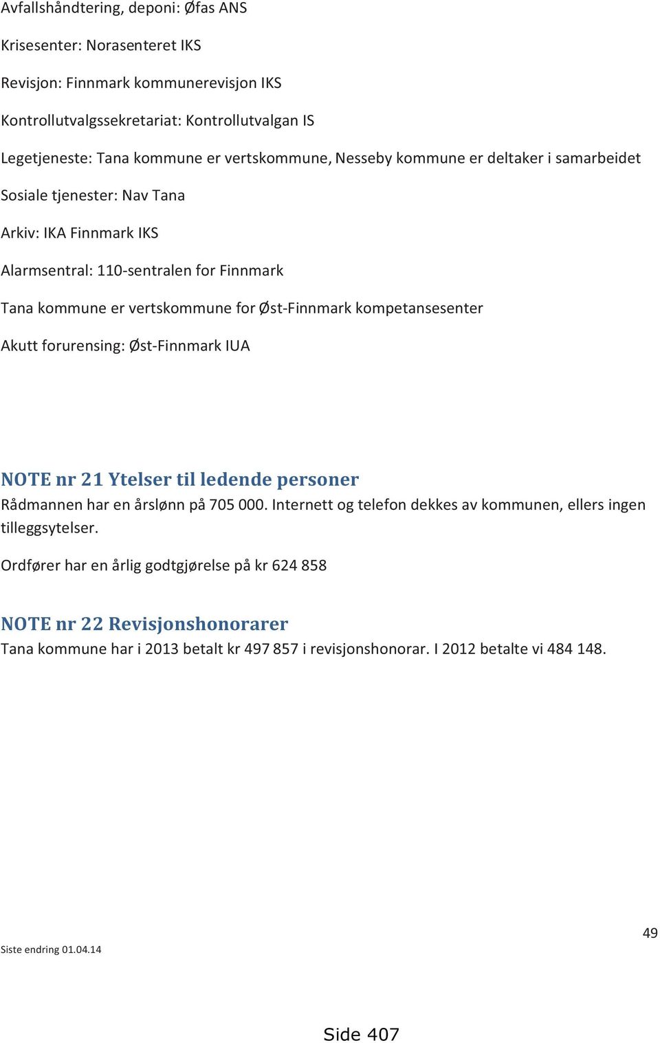 Øst-Finnmark kompetansesenter Akutt forurensing: Øst-Finnmark IUA NOTE nr 21 Ytelser til ledende personer Rådmannen har en årslønn på 705 000.