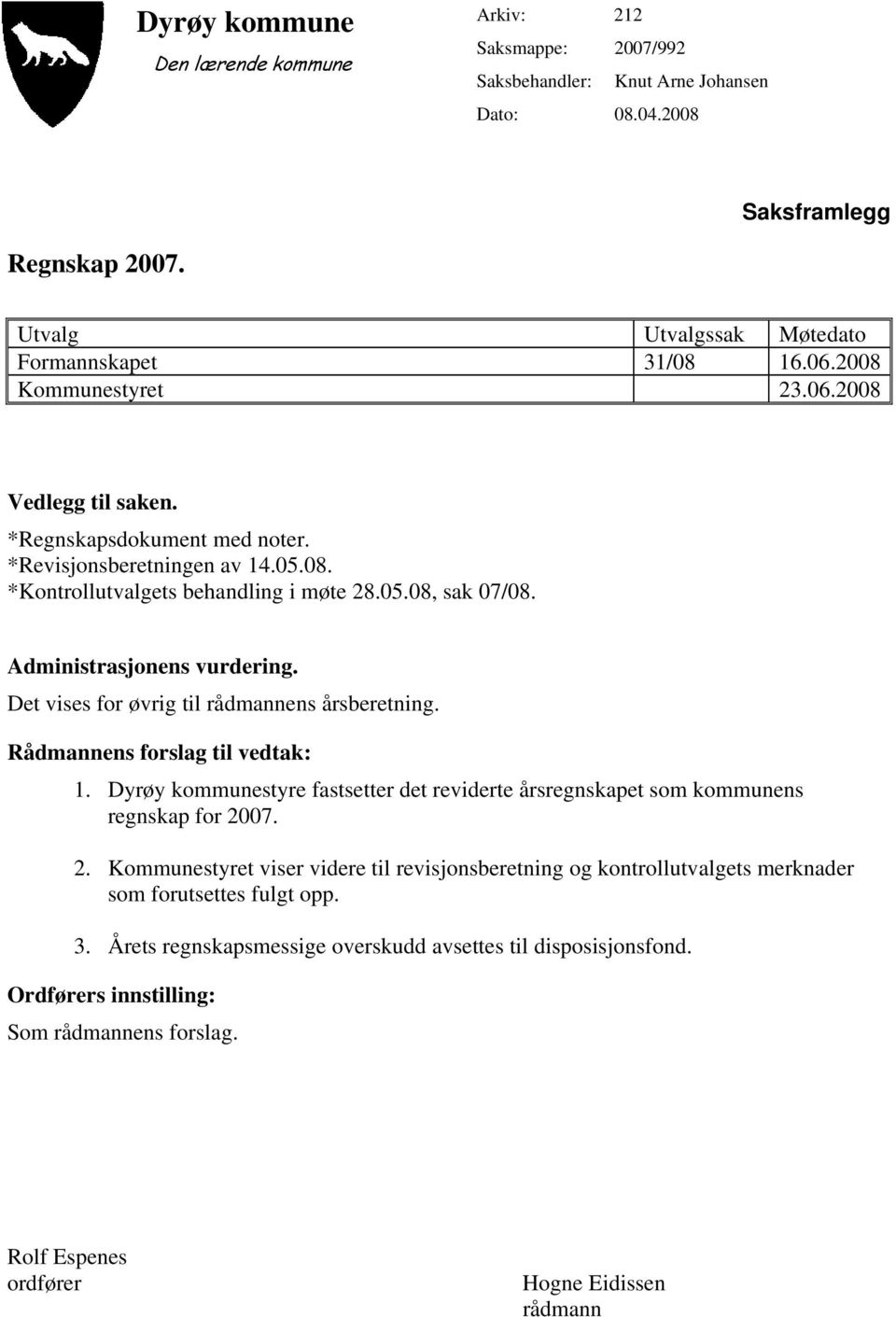 Det vises for øvrig til rådmannens årsberetning. Rådmannens forslag til vedtak: 1. Dyrøy kommunestyre fastsetter det reviderte årsregnskapet som kommunens regnskap for 27