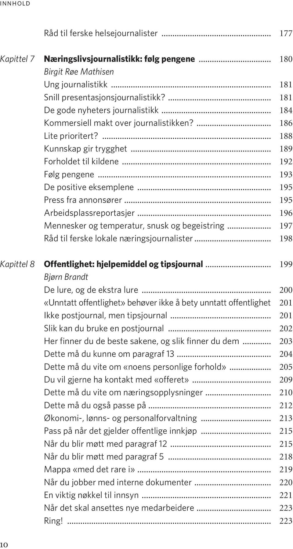 .. 195 Press fra annonsører... 195 Arbeidsplassreportasjer... 196 Mennesker og temperatur, snusk og begeistring... 197 Råd til ferske lokale næringsjournalister.