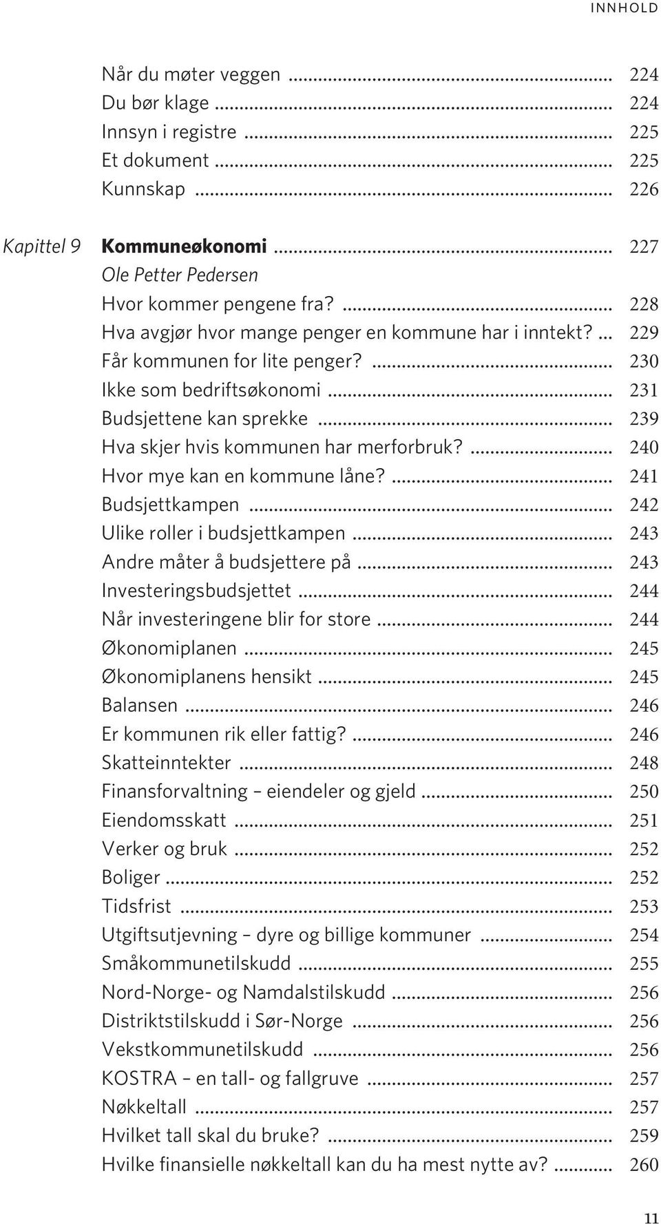 .. 239 Hva skjer hvis kommunen har merforbruk?... 240 Hvor mye kan en kommune låne?... 241 Budsjettkampen... 242 Ulike roller i budsjettkampen... 243 Andre måter å budsjettere på.