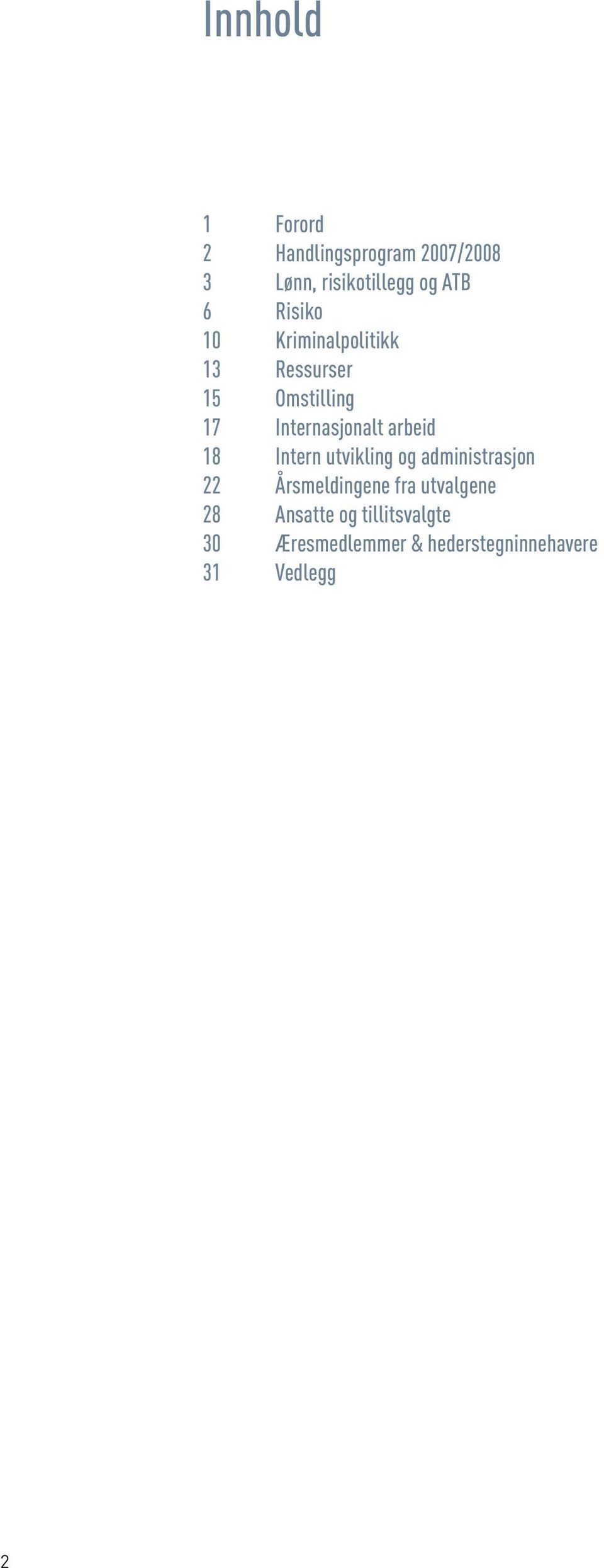 arbeid 18 Intern utvikling og administrasjon 22 Årsmeldingene fra utvalgene