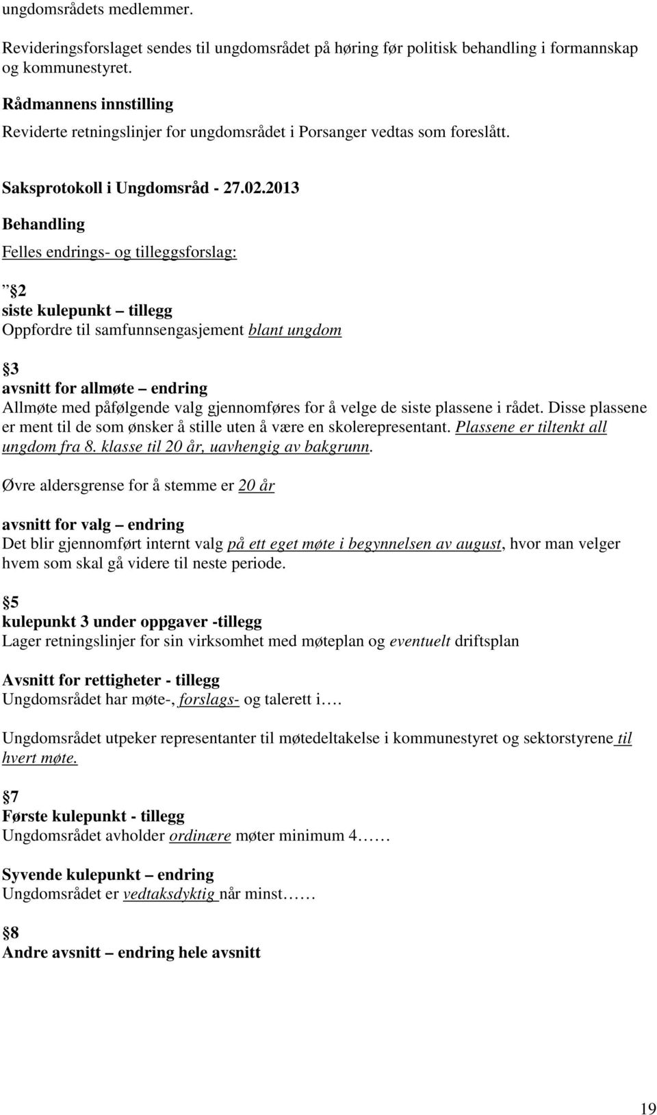 2013 Behandling Felles endrings- og tilleggsforslag: 2 siste kulepunkt tillegg Oppfordre til samfunnsengasjement blant ungdom 3 avsnitt for allmøte endring Allmøte med påfølgende valg gjennomføres