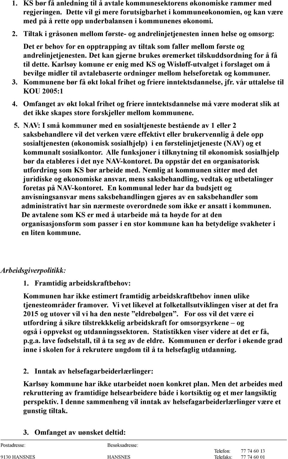 Tiltak i gråsonen mellom første- og andrelinjetjenesten innen helse og omsorg: Det er behov for en opptrapping av tiltak som faller mellom første og andrelinjetjenesten.