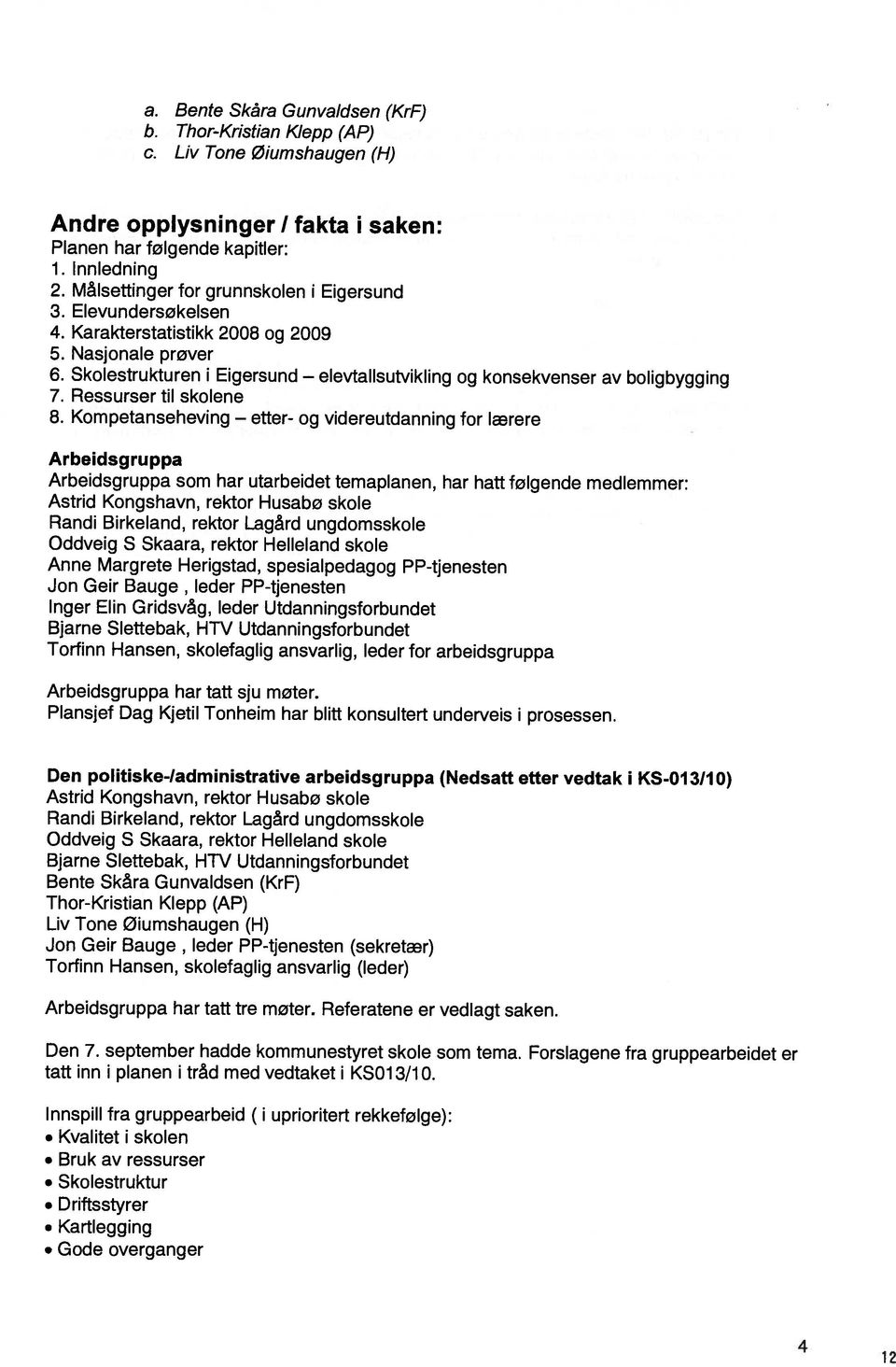 Skolestrukturen i Eigersund elevtallsutvikling og konsekvenser av boligbygging 7. Ressurser til skolene 8.