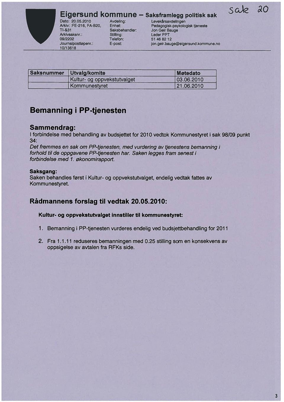 no Saksnummer Utvalglkomite Møtedato Kultur- og oppvekstutvalget 03.06.