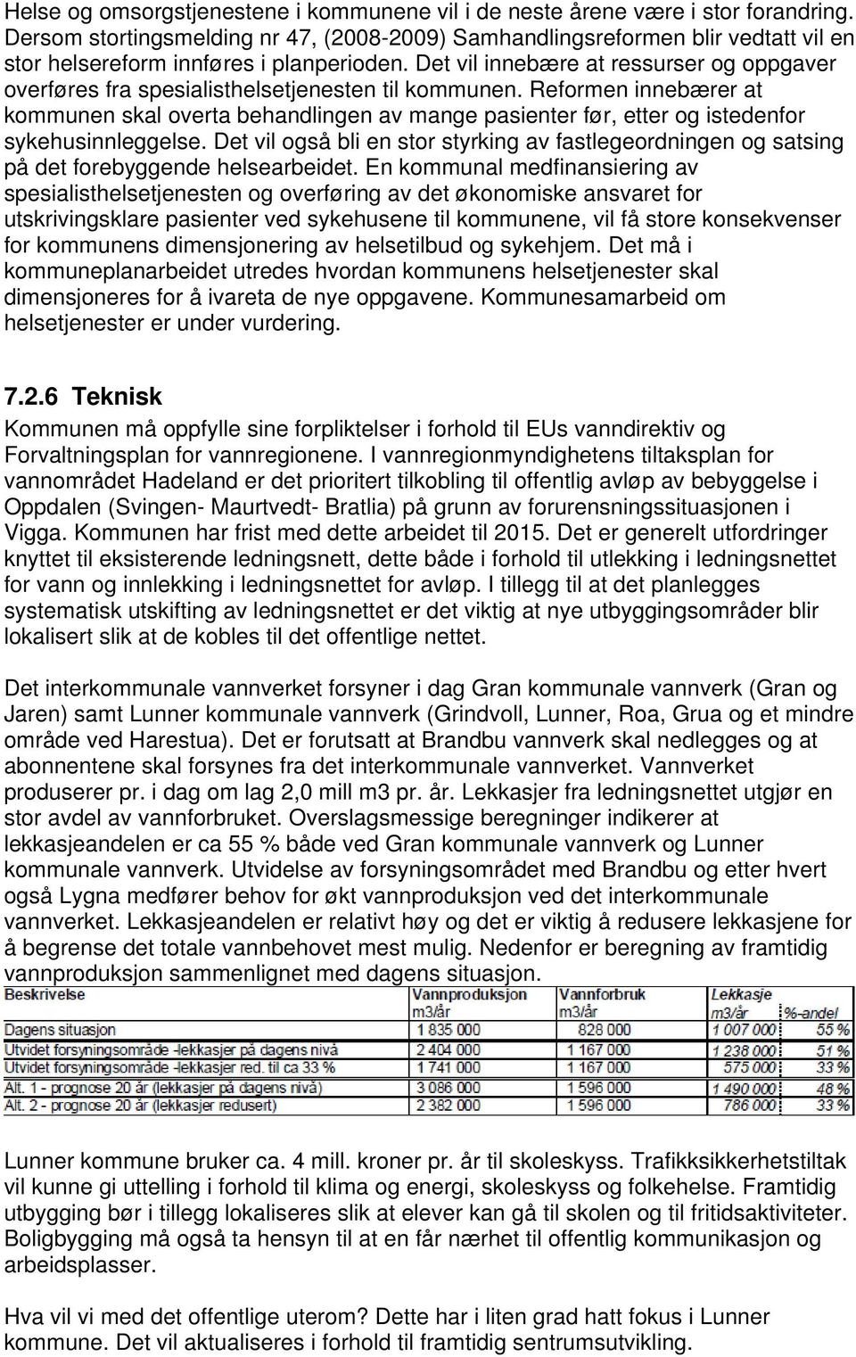 Det vil innebære at ressurser og oppgaver overføres fra spesialisthelsetjenesten til kommunen.