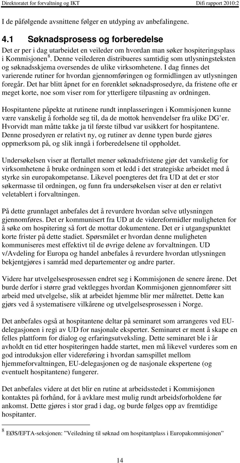 I dag finnes det varierende rutiner for hvordan gjennomføringen og formidlingen av utlysningen foregår.