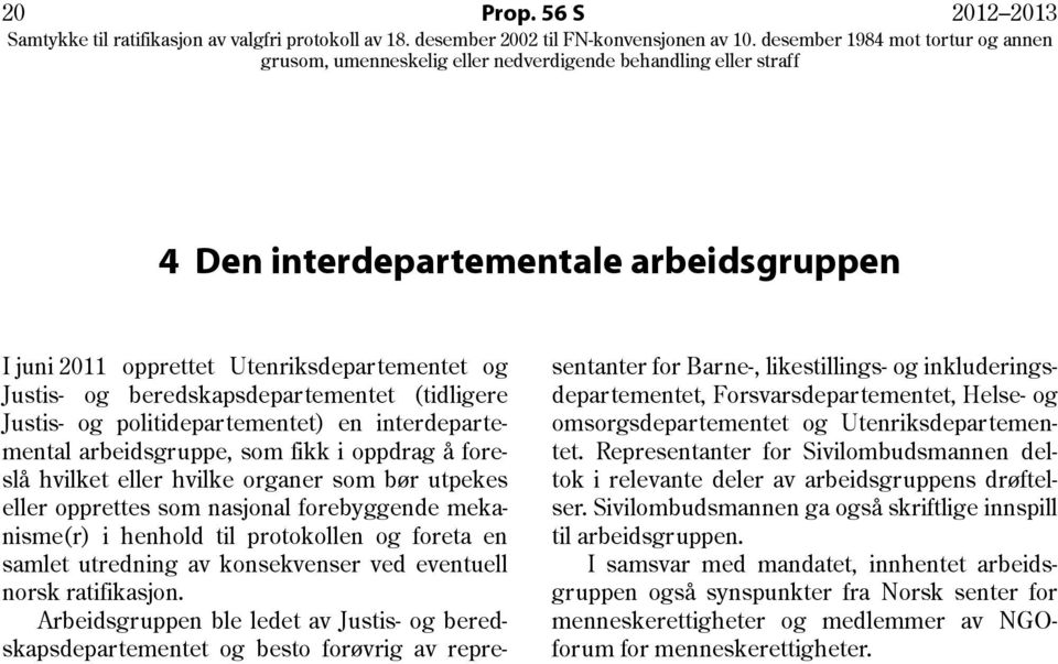 interdepartemental arbeidsgruppe, som fikk i oppdrag å foreslå hvilket eller hvilke organer som bør utpekes eller opprettes som nasjonal forebyggende mekanisme(r) i henhold til protokollen og foreta