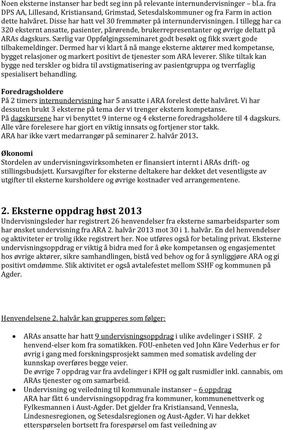 Sælig va Oppfølgingsseminaet godt besøkt og fikk svæt gode tilbakemeldinge. Demed ha vi klat å nå mange ekstene aktøe med kompetanse, bygget elasjone og maket positivt de tjeneste som ARA levee.