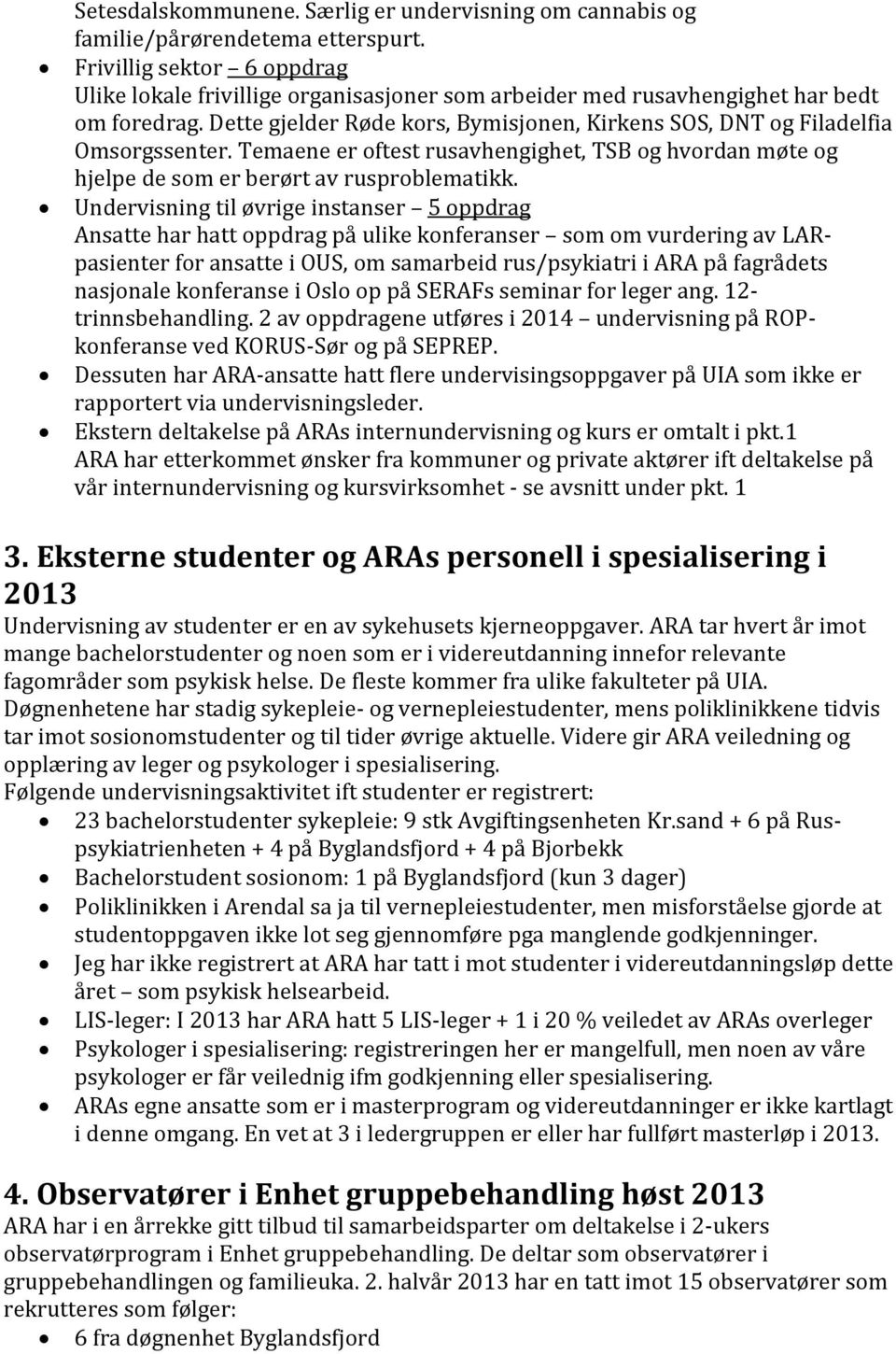 Undevisning til øvige instanse 5 oppdag Ansatte ha hatt oppdag på ulike konfeanse som om vudeing av LARpasiente fo ansatte i OUS, om samabeid us/psykiati i ARA på fagådets nasjonale konfeanse i Oslo