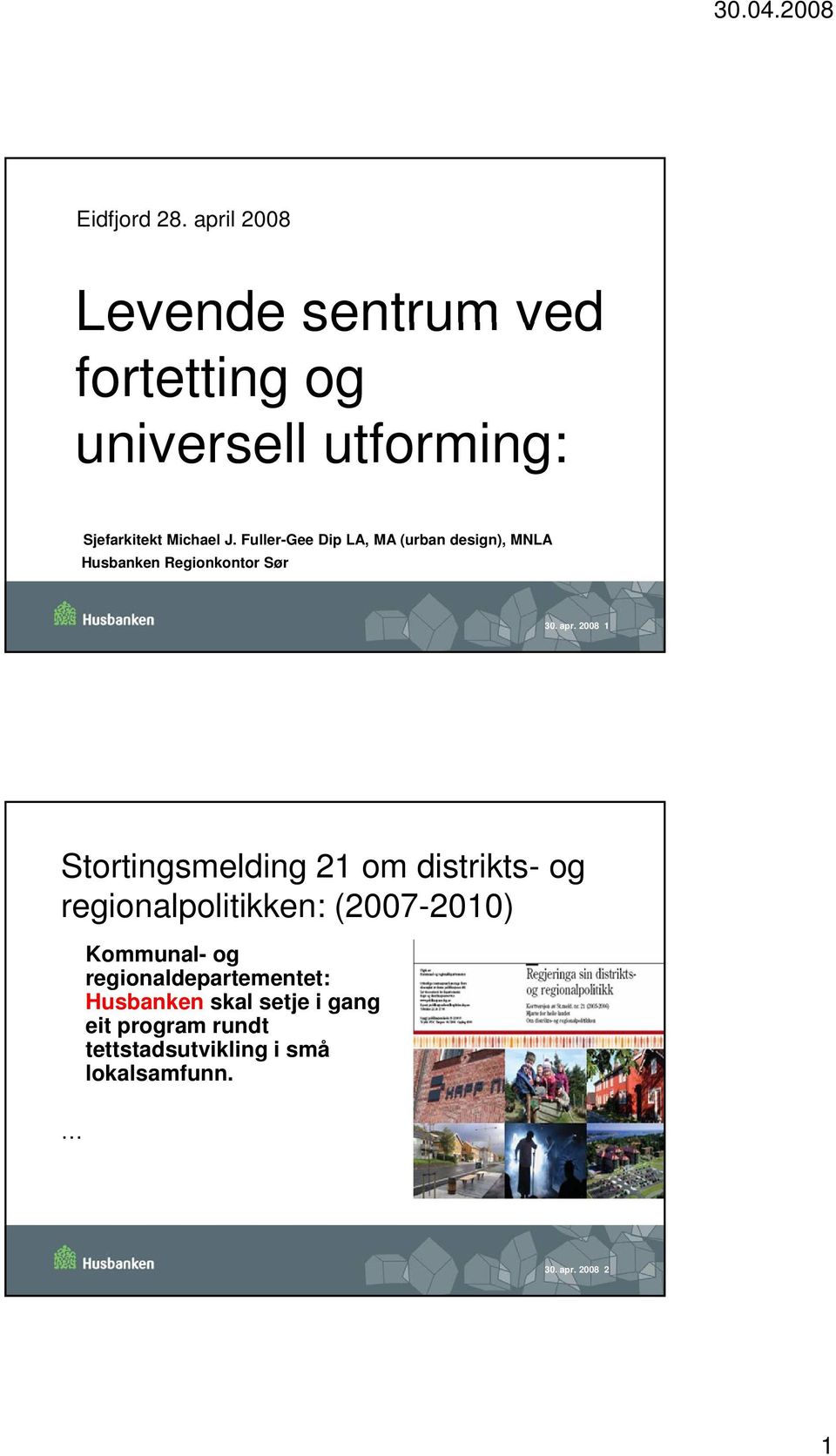 2008 1 Stortingsmelding 21 om distrikts- og regionalpolitikken: (2007-2010) Kommunal- og regionaldepartementet: