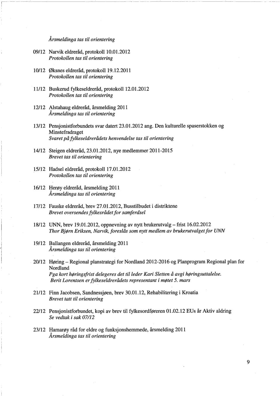 Den kulturelle spaserstokken og Minstefradraget Svaret på fylkeseldrerådets henvendelse tas til orientering 14/12 Steigen eldreråd, 23.01.