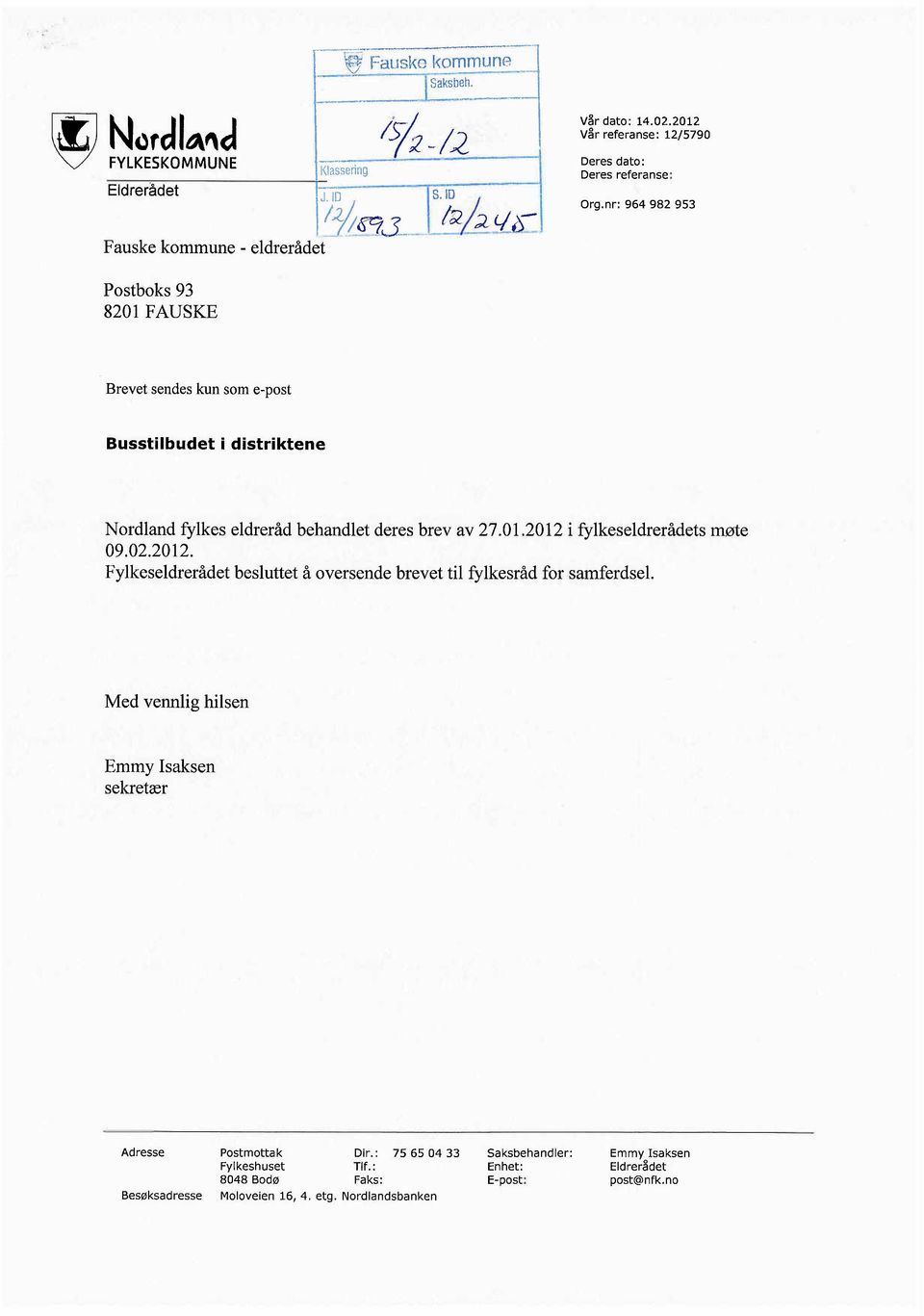 av 27.01.2012 i fylkeseldrerådets møte 09.02.2012. Fylkeseldrerådet besluttet å oversende brevet til fylkesråd for samferdsel.