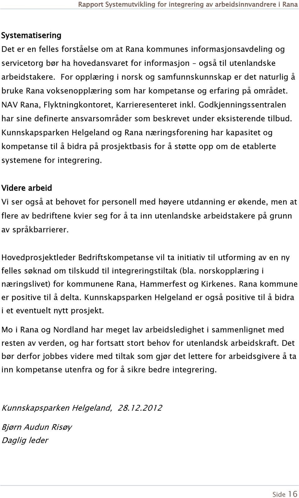 Godkjenningssentralen har sine definerte ansvarsområder som beskrevet under eksisterende tilbud.