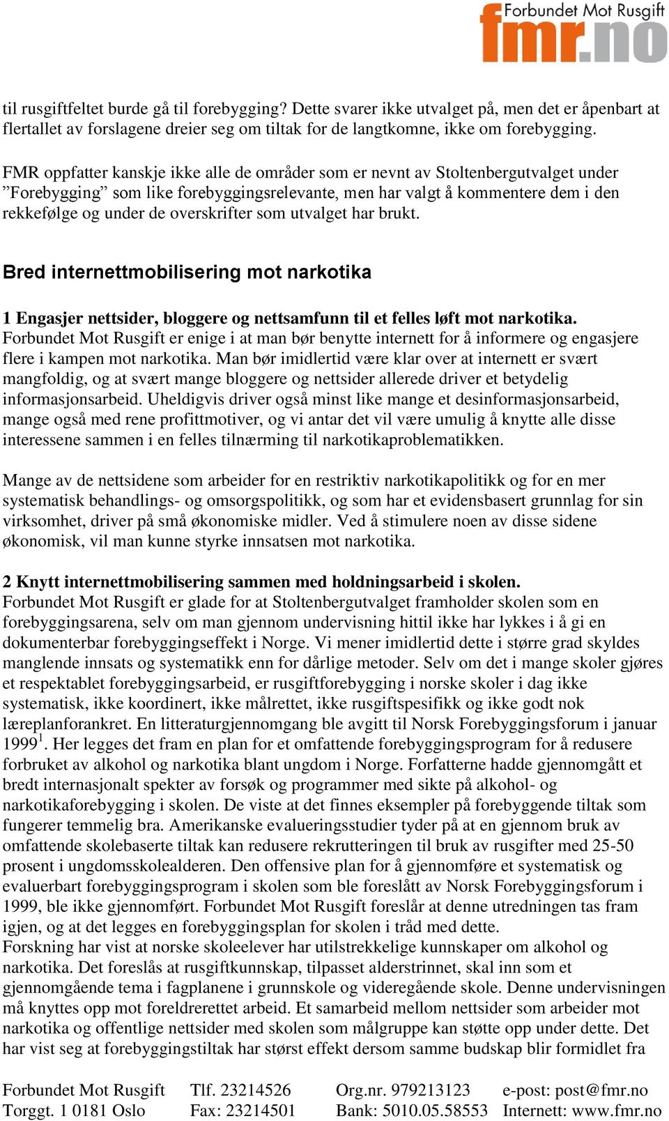 overskrifter som utvalget har brukt. Bred internettmobilisering mot narkotika 1 Engasjer nettsider, bloggere og nettsamfunn til et felles løft mot narkotika.