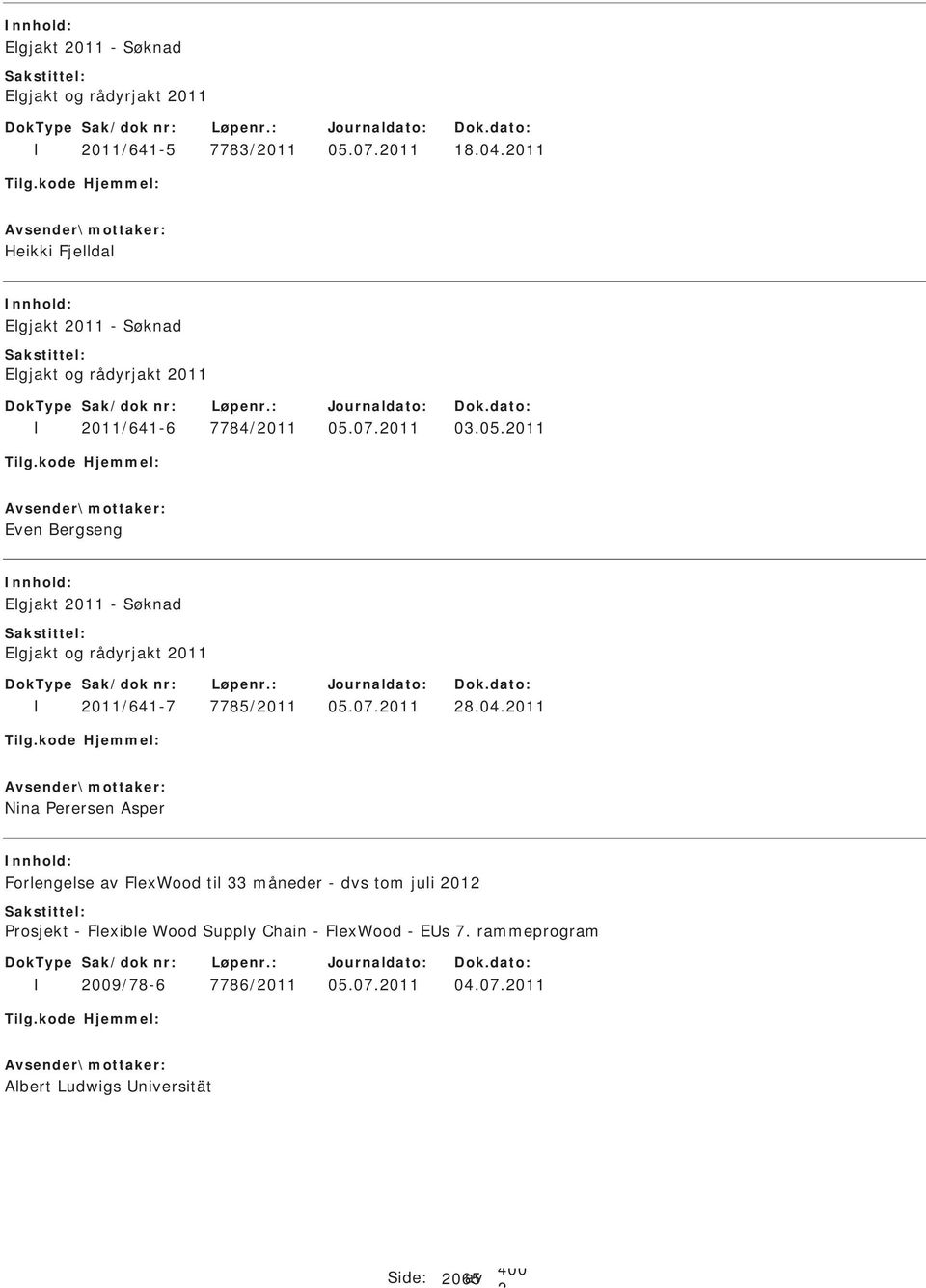 07.011 03.05.011 Even Bergseng Elgjakt 011 - Elgjakt og rådyrjakt 011 011/641-7 7785/011 05.07.011 8.04.