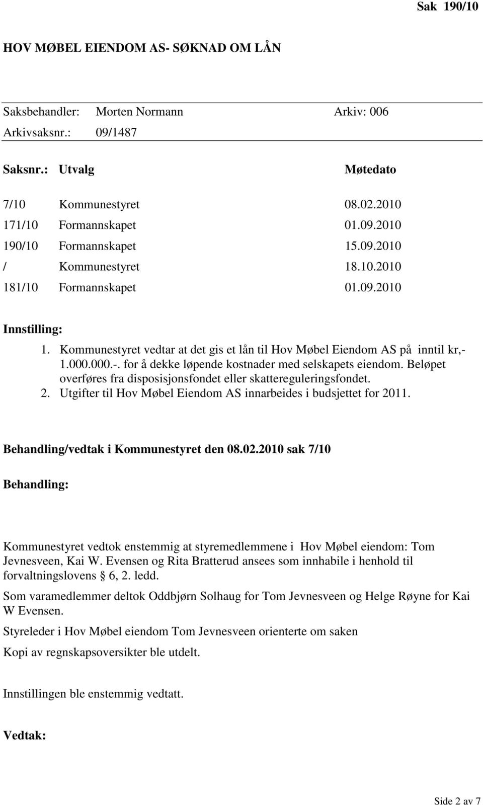 1.000.000.-. for å dekke løpende kostnader med selskapets eiendom. Beløpet overføres fra disposisjonsfondet eller skattereguleringsfondet. 2.