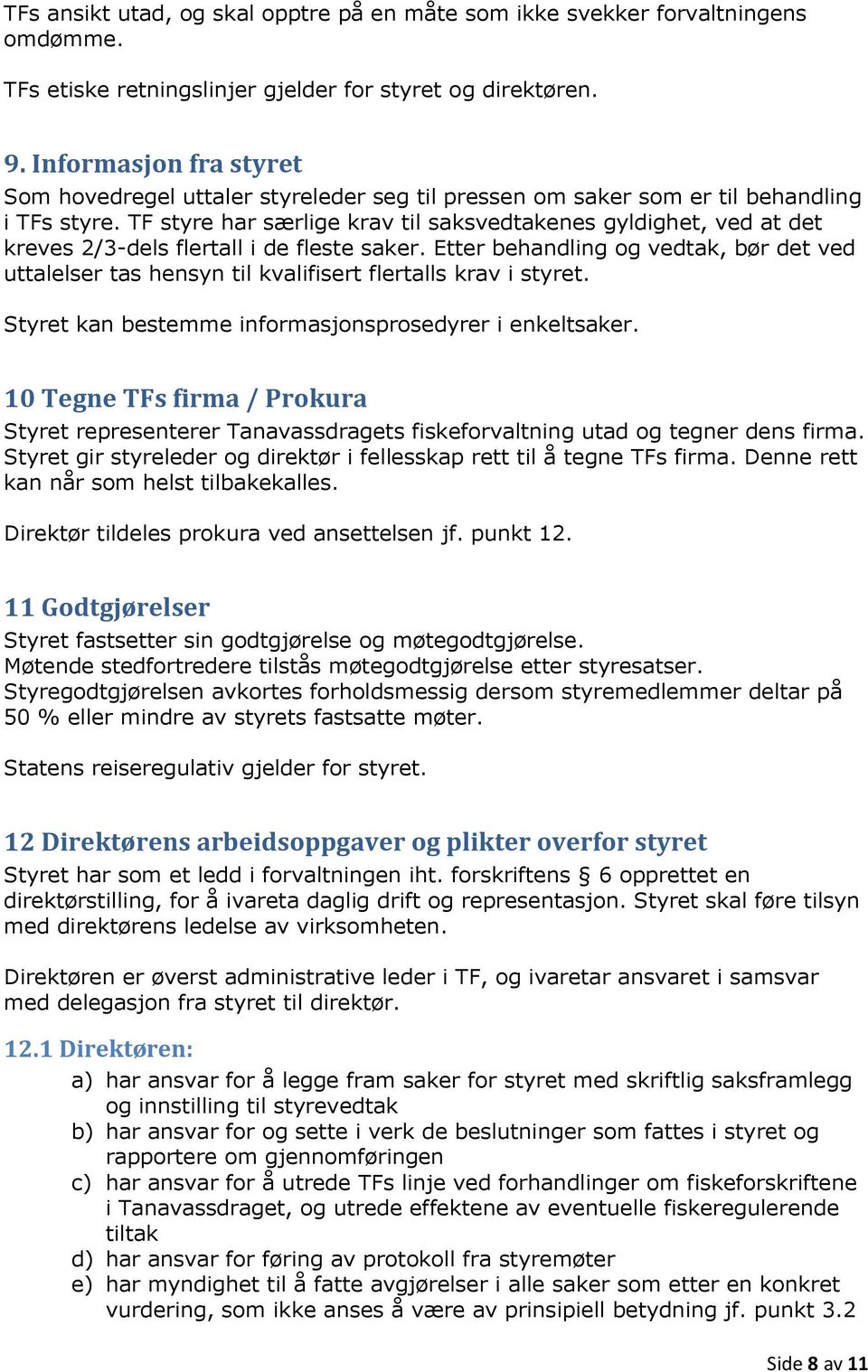 TF styre har særlige krav til saksvedtakenes gyldighet, ved at det kreves 2/3-dels flertall i de fleste saker.