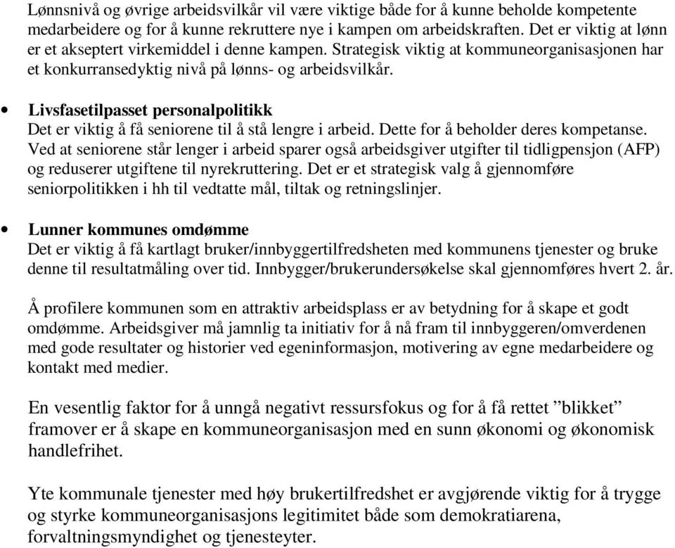 Livsfasetilpasset personalpolitikk Det er viktig å få seniorene til å stå lengre i arbeid. Dette for å beholder deres kompetanse.