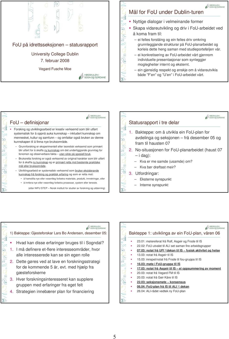 strukturar på FoU-planarbeidet og korleis dette heng saman med studieporteføljen vår.