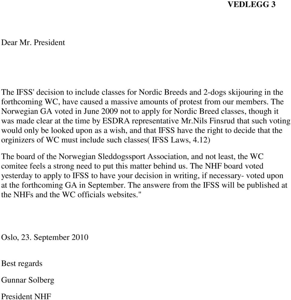 Nils Finsrud that such voting would only be looked upon as a wish, and that IFSS have the right to decide that the orginizers of WC must include such classes( IFSS Laws, 4.