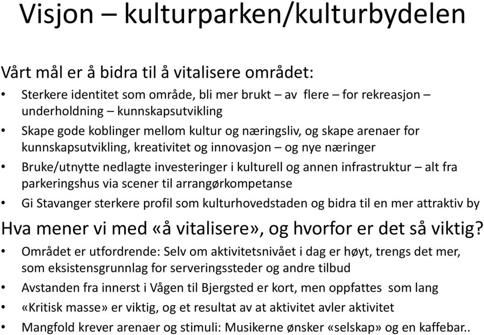 fra parkeringshus via scener til arrangørkompetanse Gi Stavanger sterkere profil som kulturhovedstaden og bidra til en mer attraktiv by Hva mener vi med «å vitalisere», og hvorfor er det så viktig?