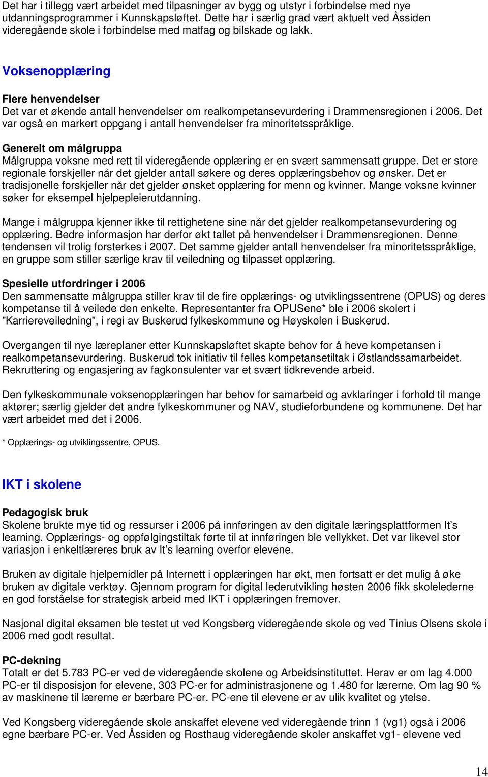 Voksenopplæring Flere henvendelser Det var et økende antall henvendelser om realkompetansevurdering i Drammensregionen i 2006.