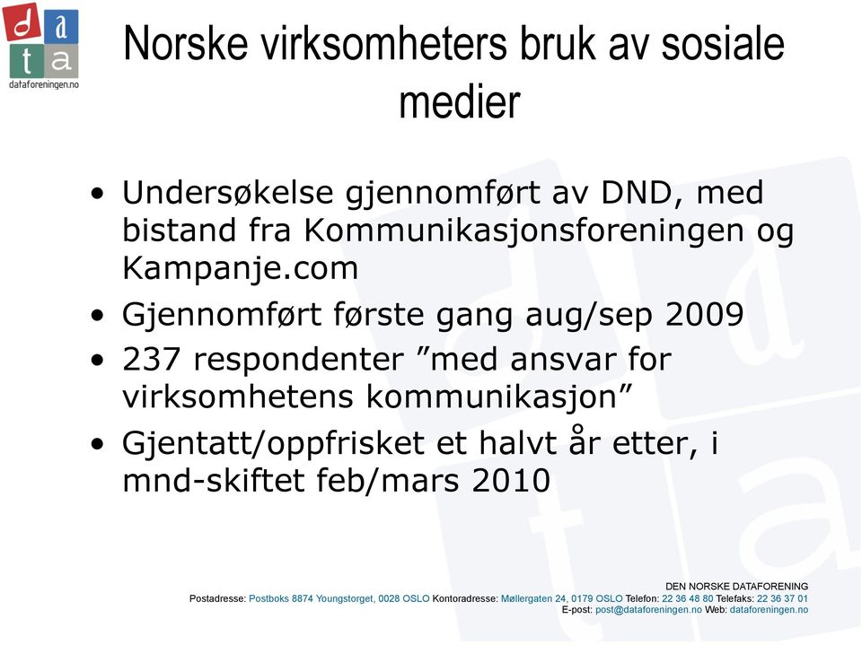 com Gjennomført første gang aug/sep 2009 237 respondenter med ansvar for