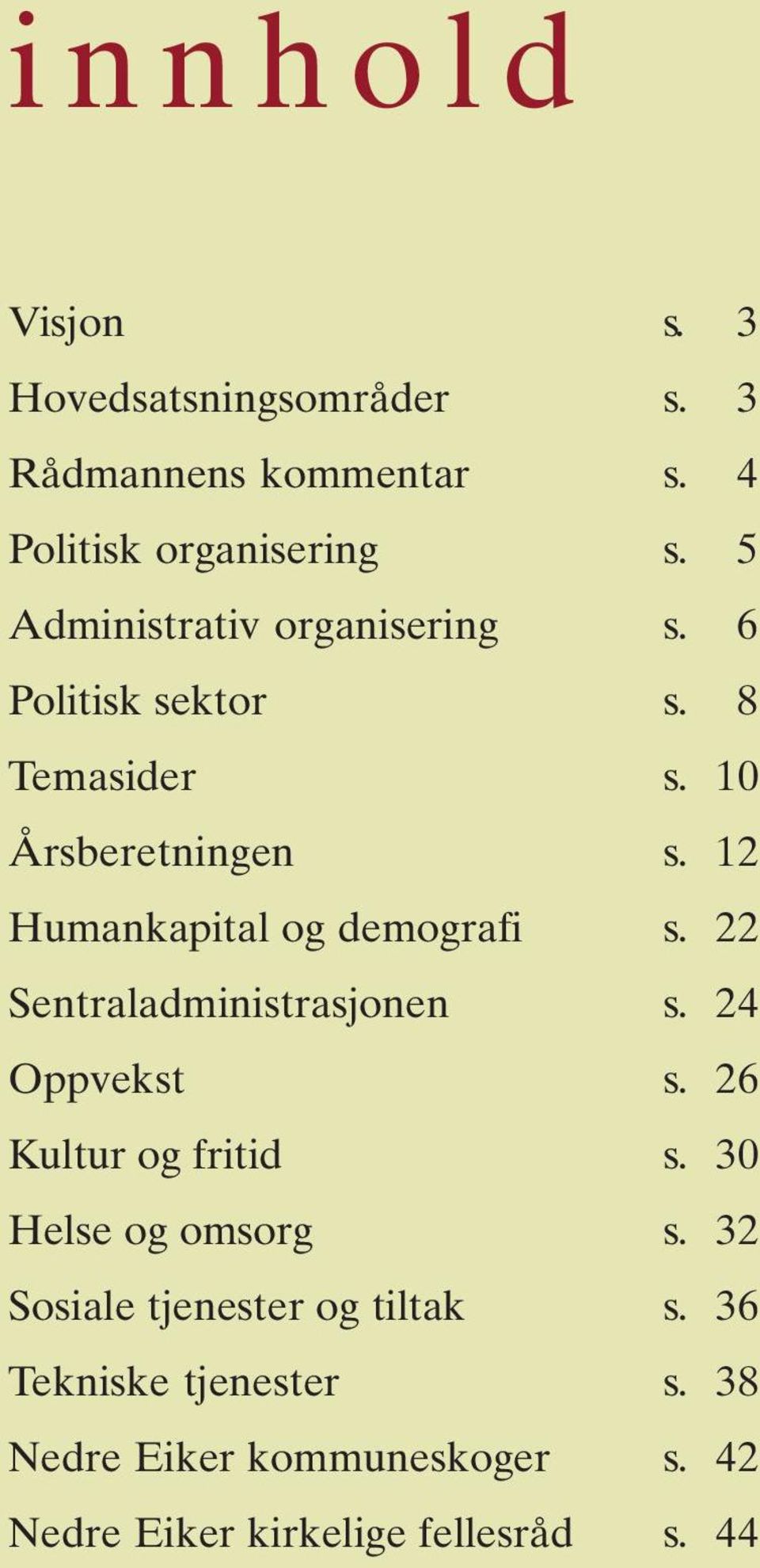 12 Humankapital og demografi s. 22 Sentraladministrasjonen s. 24 Oppvekst s. 26 Kultur og fritid s.