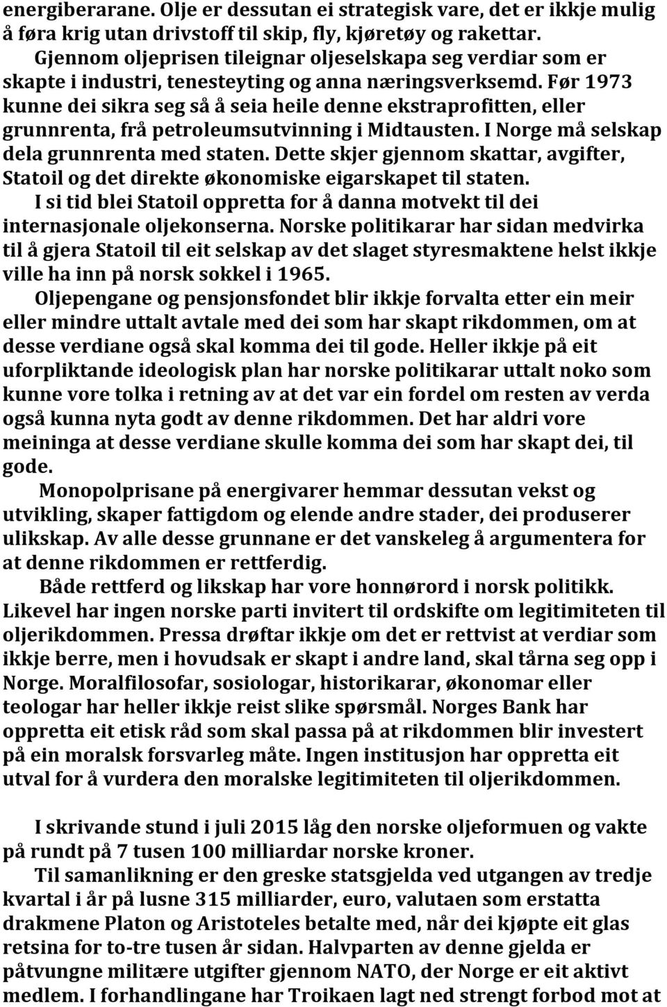 Før 1973 kunne dei sikra seg så å seia heile denne ekstraprofitten, eller grunnrenta, frå petroleumsutvinning i Midtausten. I Norge må selskap dela grunnrenta med staten.