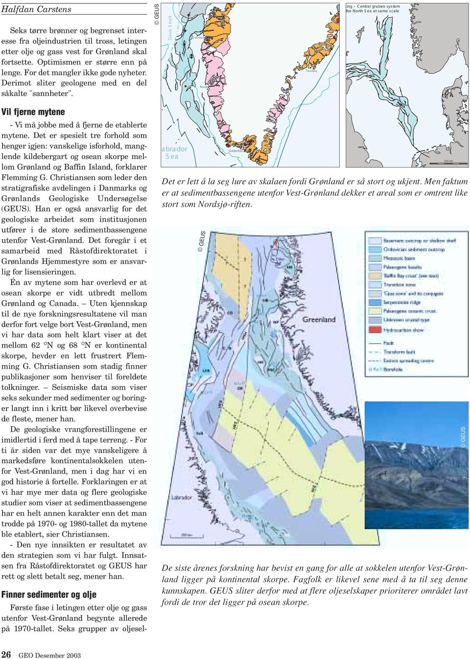 Det er spesielt tre forhold som henger igjen: vanskelige isforhold, manglende kildebergart og osean skorpe mellom Grønland og Baffin Island, forklarer Flemming G.