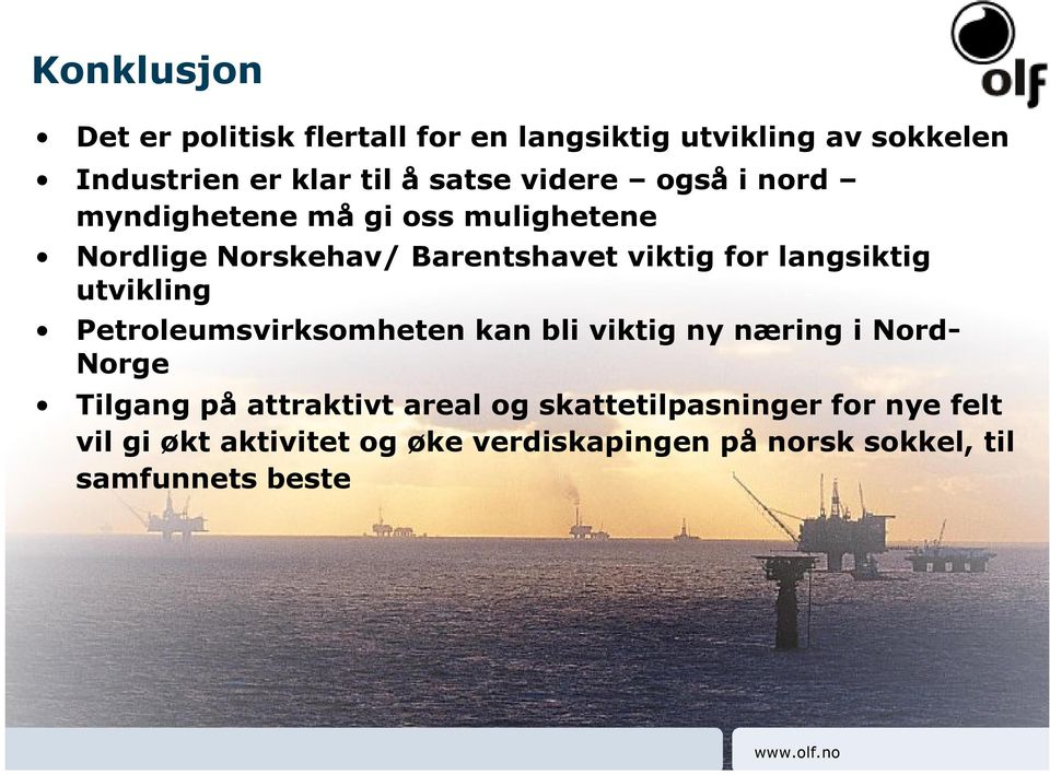 langsiktig utvikling Petroleumsvirksomheten kan bli viktig ny næring i Nord- Norge Tilgang på attraktivt