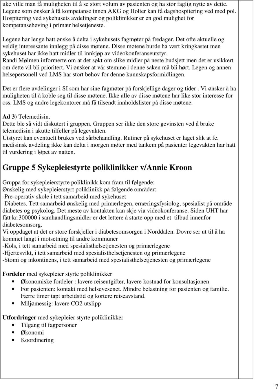 Det ofte aktuelle og veldig interessante innlegg på disse møtene. Disse møtene burde ha vært kringkastet men sykehuset har ikke hatt midler til innkjøp av videokonferanseutstyr.