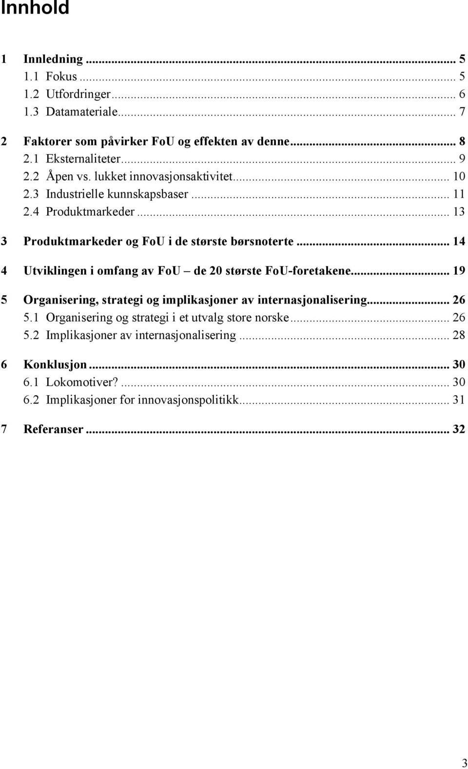 .. 14 4 Utviklingen i omfang av FoU de 20 største FoU-foretakene... 19 5 Organisering, strategi og implikasjoner av internasjonalisering... 26 5.