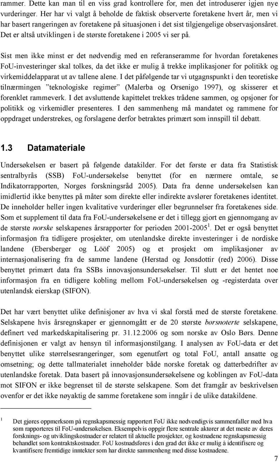 Det er altså utviklingen i de største foretakene i 2005 vi ser på.