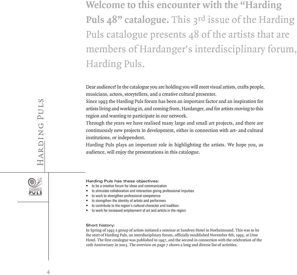 In the catalogue you are holding you will meet visual artists, crafts people, musicians, actors, storytellers, and a creative cultural presenter.