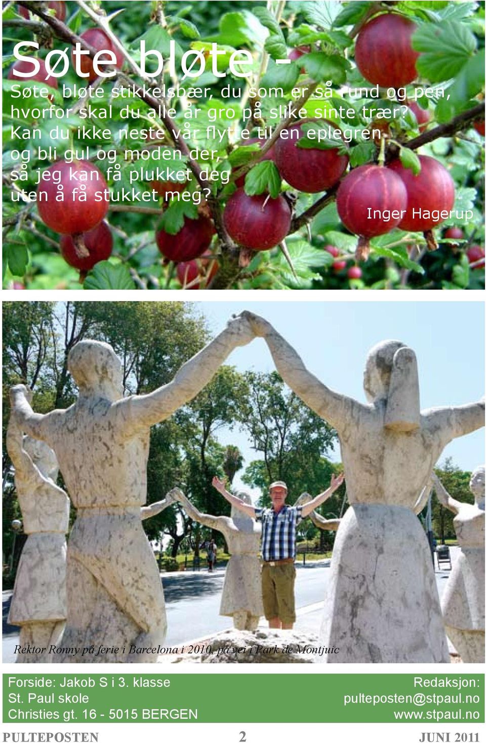 meg? Inger Hagerup Rektor Ronny på ferie i Barcelona i 2010, på vei i Park de Montjuic Forside: Jakob S i 3.