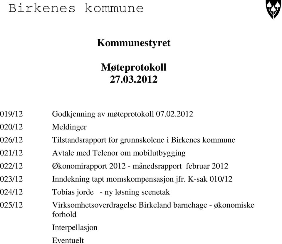 mobilutbygging 022/12 Økonomirapport 2012 - månedsrapport februar 2012 023/12 Inndekning tapt momskompensasjon jfr.