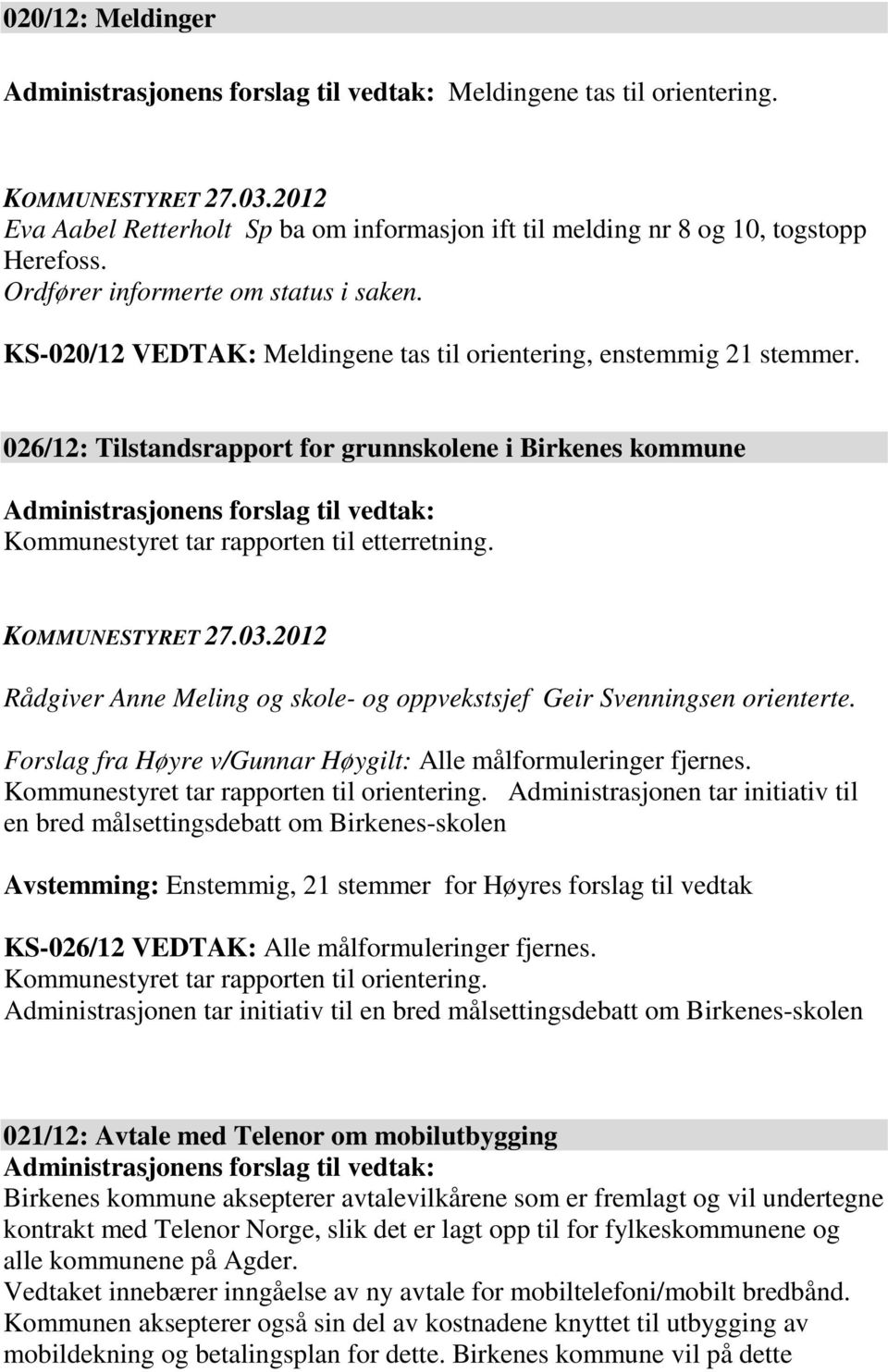 026/12: Tilstandsrapport for grunnskolene i Birkenes kommune Administrasjonens forslag til vedtak: Kommunestyret tar rapporten til etterretning.