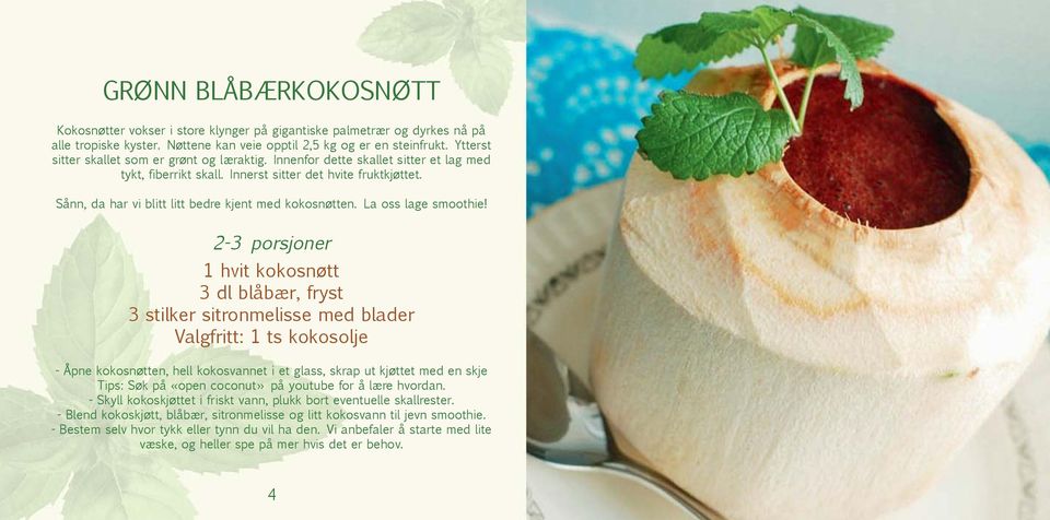 Sånn, da har vi blitt litt bedre kjent med kokosnøtten. La oss lage smoothie!