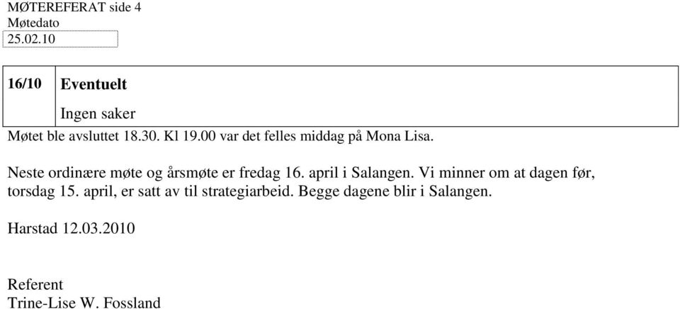 Neste ordinære møte og årsmøte er fredag 16. april i Salangen.