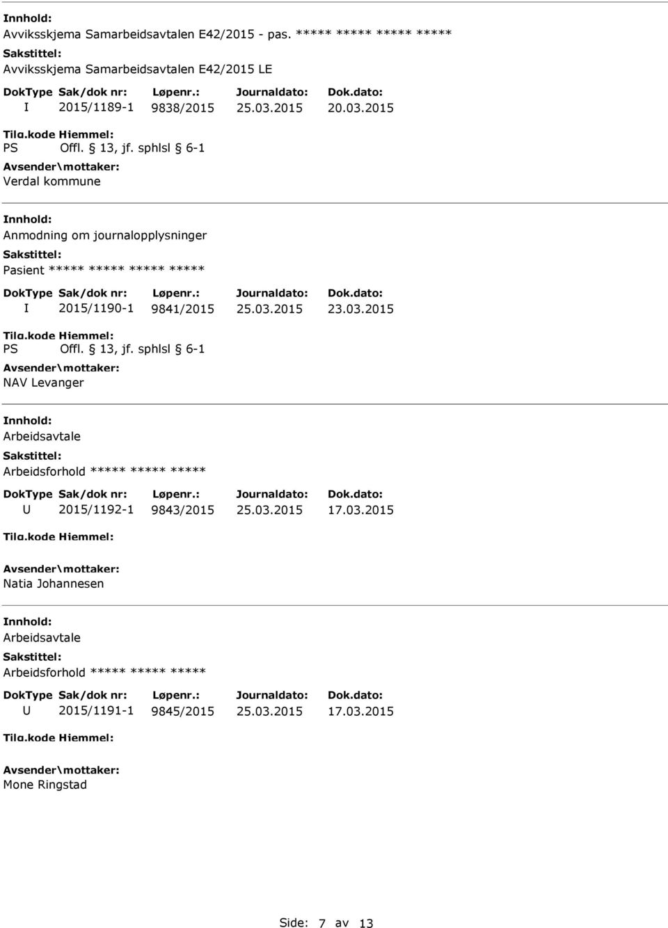 03.2015 Anmodning om journalopplysninger 2015/1190-1 9841/2015 NAV Levanger Arbeidsavtale Arbeidsforhold