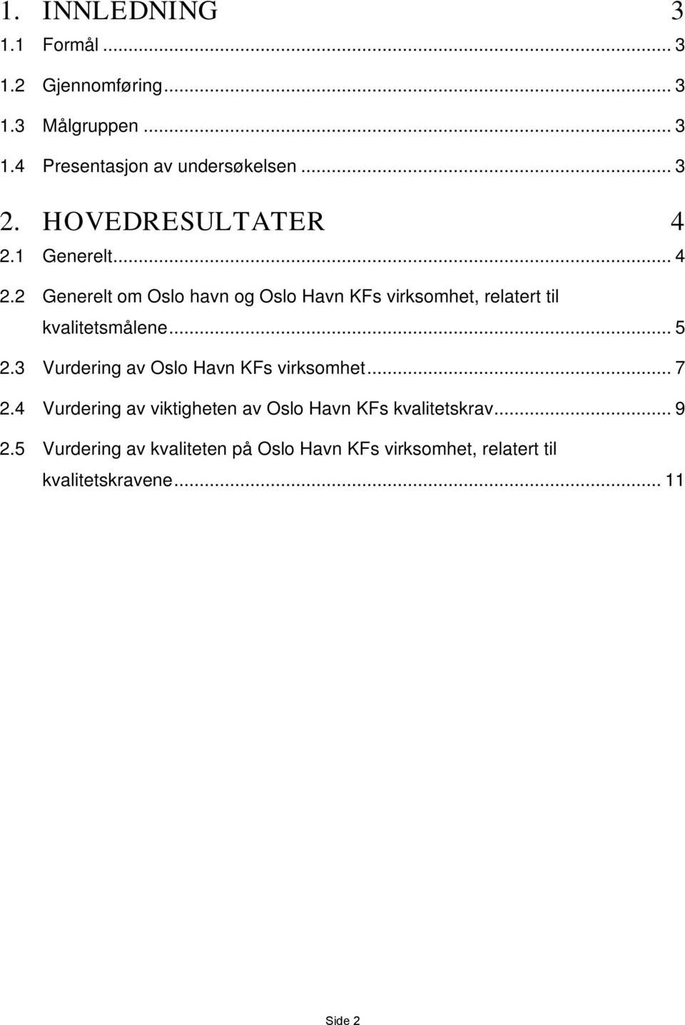 .. 5 2.3 Vurdering av Oslo Havn KFs virksomhet... 7 2. Vurdering av viktigheten av Oslo Havn KFs kvalitetskrav.