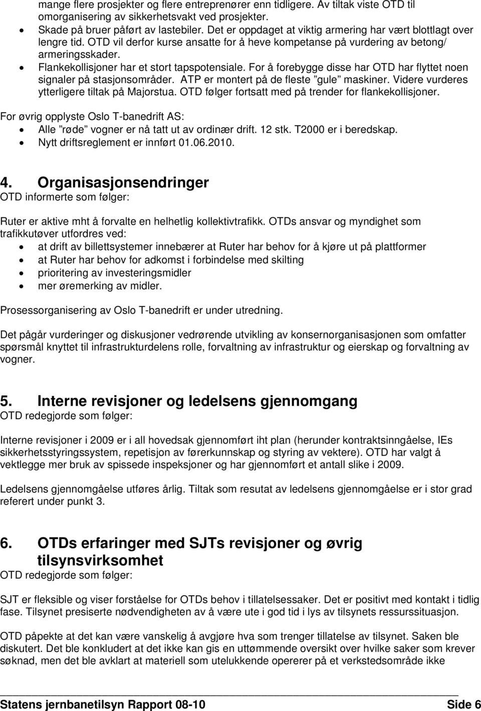 Flankekollisjoner har et stort tapspotensiale. For å forebygge disse har OTD har flyttet noen signaler på stasjonsområder. ATP er montert på de fleste gule maskiner.