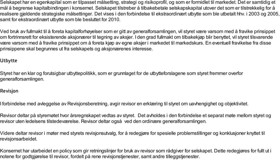 Det vises i den forbindelse til ekstraordinært utbytte som ble utbetalt hhv. i 2003 og 2005, samt for ekstraordinært utbytte som ble besluttet for 2010.