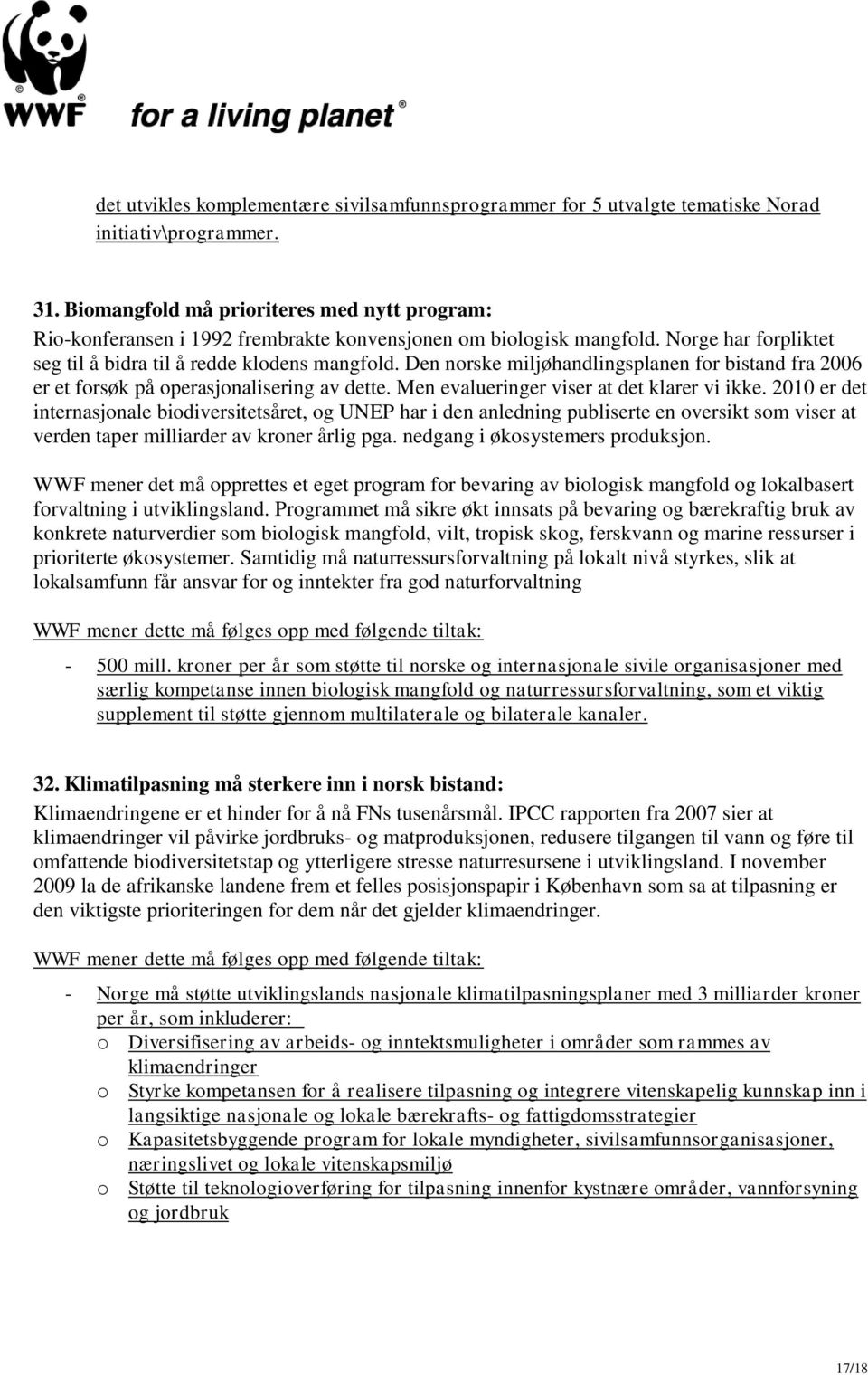 Den norske miljøhandlingsplanen for bistand fra 2006 er et forsøk på operasjonalisering av dette. Men evalueringer viser at det klarer vi ikke.