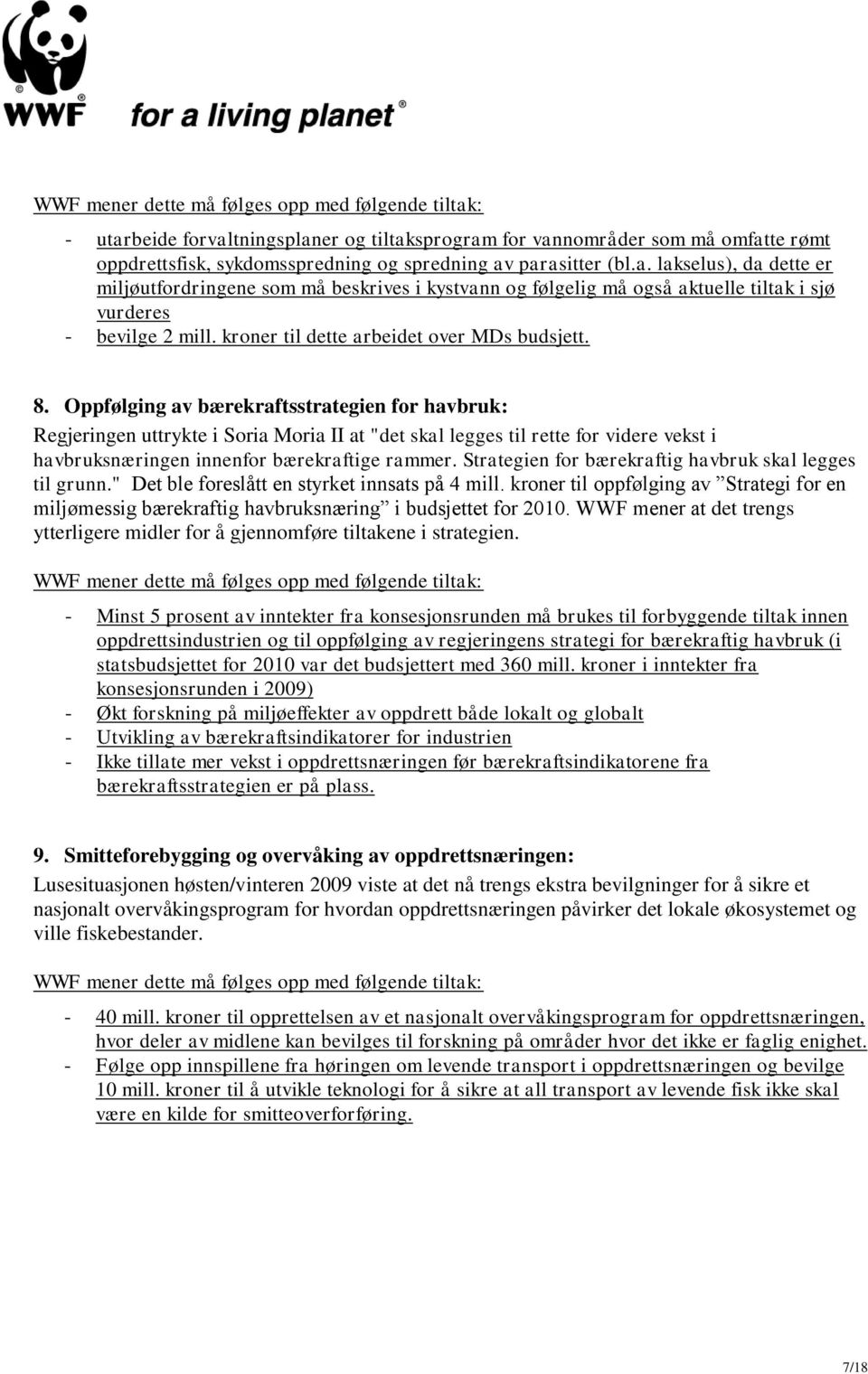 Oppfølging av bærekraftsstrategien for havbruk: Regjeringen uttrykte i Soria Moria II at "det skal legges til rette for videre vekst i havbruksnæringen innenfor bærekraftige rammer.