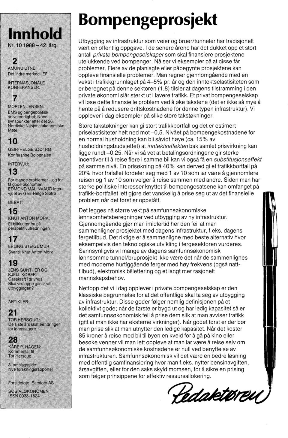 Flere av de planlagte eller påbegynte prosjektene kan oppleve finansielle problemer. Man regner gjennomgående med en vekst i trafikkgrunnlaget på 4-5% pr.