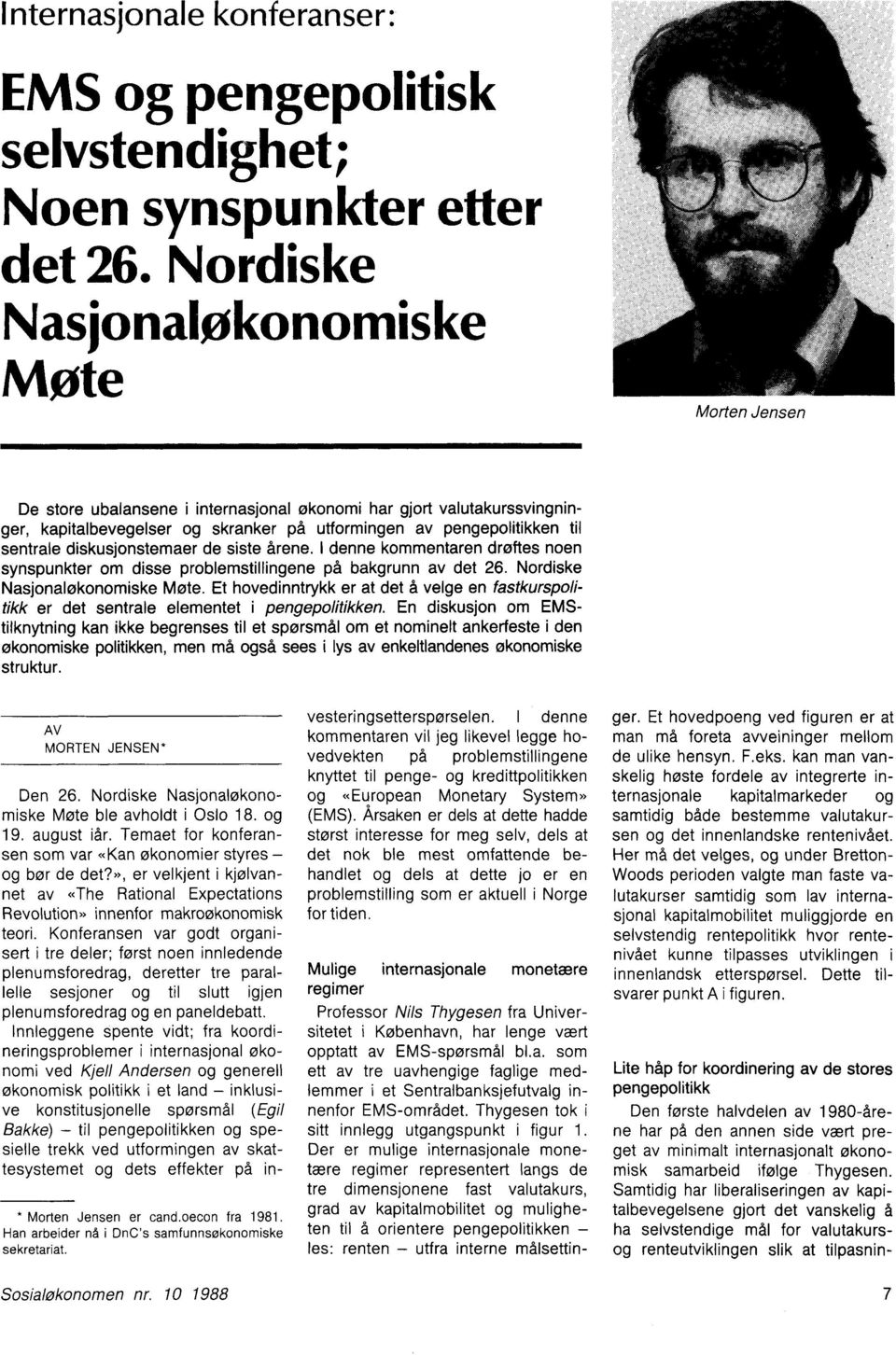 sentrale diskusjonstemaer de siste årene. I denne kommentaren drøftes noen synspunkter om disse problemstillingene på bakgrunn av det 26. Nordiske Nasjonaløkonomiske Mote.