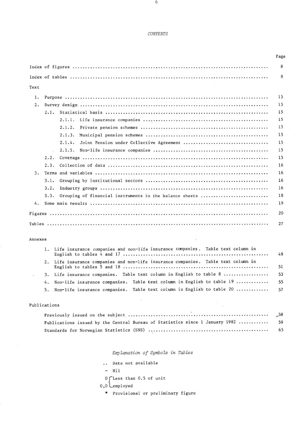 2. Industry groups 16 3.3. Grouping of financial instruments in the balance sheets 18 4. Some main results 19 Figures 20 Tables 27 Annexes 1. Life insurance companies and non-life insurance companies.